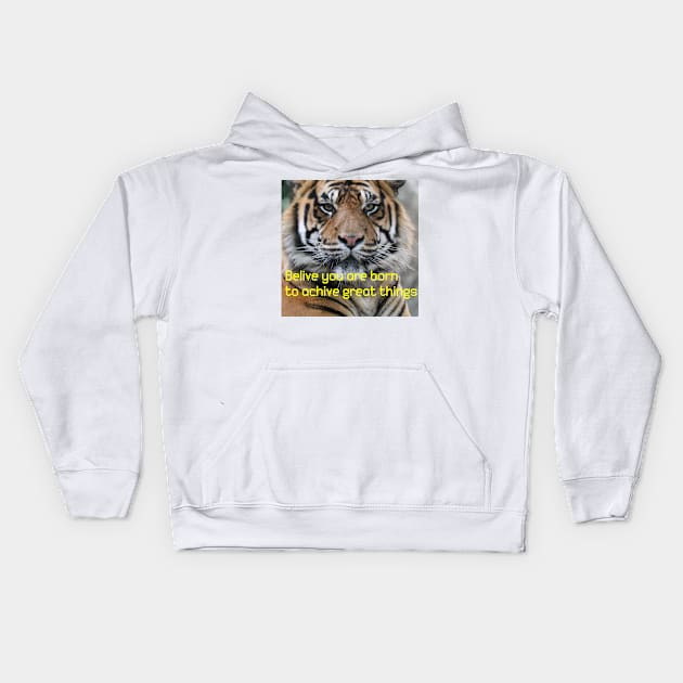 Tigers with (belive you are born to achive great things) qoute Kids Hoodie by MN-STORE